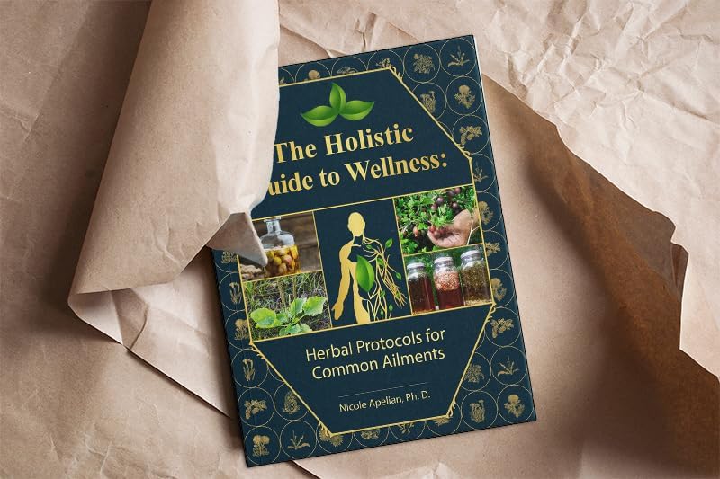 The Holistic Guide to Wellness: Herbal Protocols for Common Ailments | 45 Different Health Conditions | Soft Cover